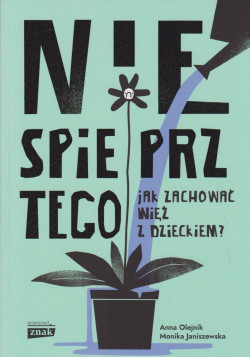 Skan okładki: Nie spieprz tego : jak zachować więź z dzieckiem?