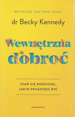 Skan okładki: Wewnętrzna dobroć : stań się rodzicem, jakim pragniesz być