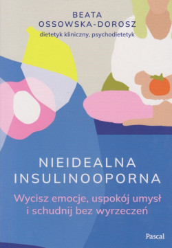 Skan okładki: Nieidealna insulinooporna : wycisz emocje, uspokój umysł i schudnij bez wyrzeczeń