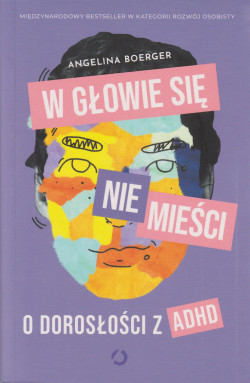 Skan okładki: W głowie się nie mieści : o dorosłości z ADHD