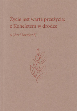 Skan okładki: Życie jest warte przeżycia : z Koheletem w drodze