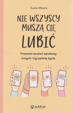 Skan okładki: Nie wszyscy muszą cię lubić : przestań szukać aprobaty innych i żyj pełnią życia