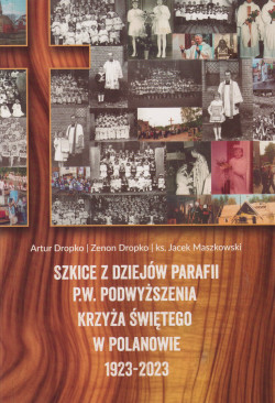 Skan okładki: Szkice z dziejów parafii p.w. Podwyższenia Krzyża Świętego w Polanowie: 1923-2023