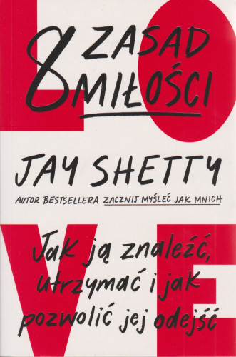 8 zasad miłości : jak ją znaleźć, utrzymać i jak pozwolić jej odejść