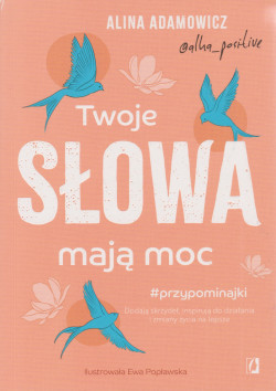 Skan okładki: Twoje słowa mają moc : dodają skrzydeł, inspirują do działania i zmiany życia na lepsze