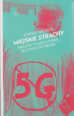 Skan okładki: Miejskie strachy : miasto 15-minutowe, 5G i inne potwory