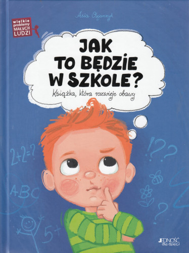 Jak to będzie w szkole? : książka, która rozwieje obawy