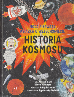 Skan okładki: Historia kosmosu : moja pierwsza książka o wszechświecie