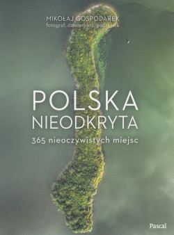 Skan okładki: Polska nieodkryta : 365 nieoczywistych miejsc