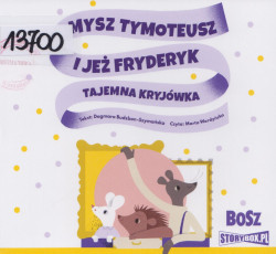 Skan okładki: Mysz Tymoteusz i jeż Fryderyk. Tajemna kryjówka