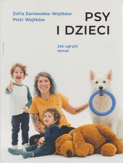 Skan okładki: Psy i dzieci : jak ugryźć temat