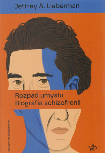 Rozpad umysłu : biografia schizofrenii