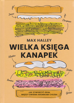 Skan okładki: Wielka księga kanapek : jak stworzyć ideał między dwiema kromkami chleba