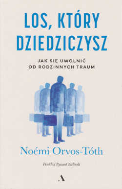 Skan okładki: Los, który dziedziczysz : jak się uwolnić od rodzinnych traum