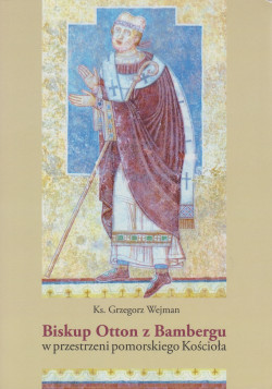 Skan okładki: Biskup Otton z Bambergu w przestrzeni pomorskiego Kościoła