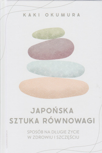 Japońska sztuka równowagi : sposób na długie życie w zdrowiu i szczęściu