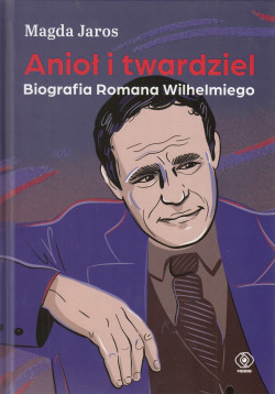 Skan okładki: Anioł i twardziel : biografia Romana Wilhelmiego