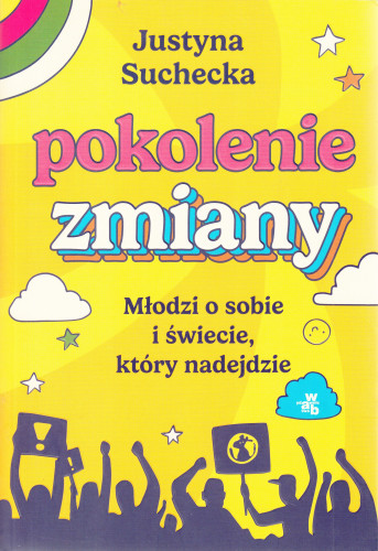 Pokolenie zmiany : młodzi o sobie i świecie, który nadejdzie