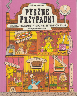 Skan okładki: Pyszne przypadki : niewiarygodne historie słynnych dań