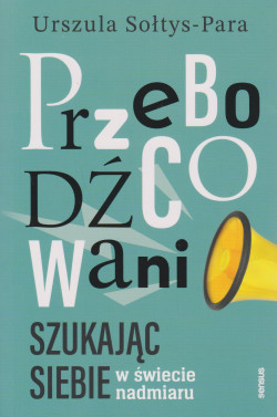 Skan okładki: Przebodźcowani : szukając siebie w świecie nadmiaru