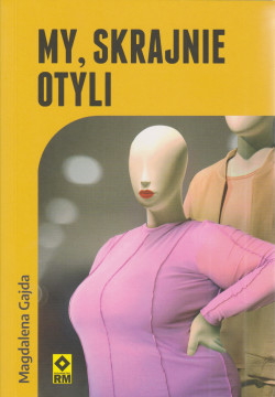 Skan okładki: My, skrajnie otyli : reportaż o Polakach chorych na otyłość skrajnie olbrzymią