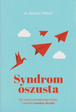 Skan okładki: Syndrom oszusta : jak uciszyć wewnętrznego krytyka i wreszcie rozwinąć skrzydła