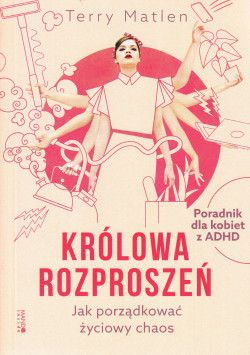 Skan okładki: Królowa rozproszeń. Jak porządkować życiowy chaos : poradnik dla kobiet z ADHD