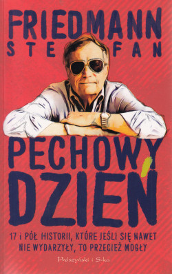 Skan okładki: Pechowy dzień : 17 i pół historii, które jeśli się nawet nie wydarzyły, to przecież mogły