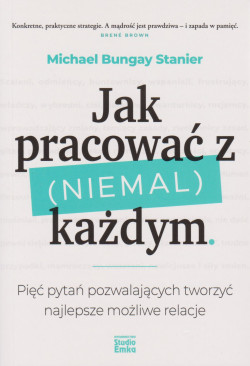 Skan okładki: Jak pracować z (niemal) każdym : pięć pytań pozwalających tworzyć najlepsze możliwe relacje