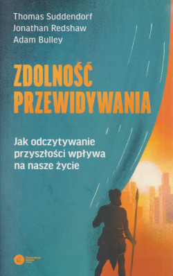 Skan okładki: Zdolność przewidywania : jak odczytywanie przyszłości wpływa na nasze życie