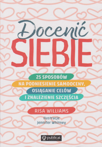 Docenić siebie : 25 sposobów na podniesienie samooceny, osiąganie celów i znalezienie szczęścia