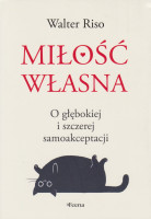 Miłość własna : o głębokiej i szczerej samoakceptacji