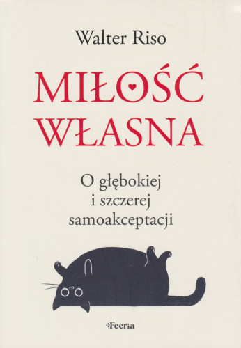 Miłość własna : o głębokiej i szczerej samoakceptacji