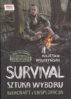 Skan okładki: Survival : sztuka wyboru : bushcraft i eksploracja