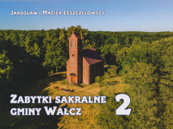 Skan okładki: Zabytki sakralne gminy Wałcz. T. 2