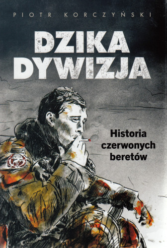 Dzika dywizja : historia czerwonych beretów