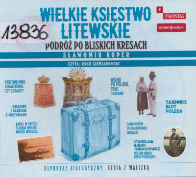 Wielkie Księstwo Litewskie. Podróż po bliskich Kresach