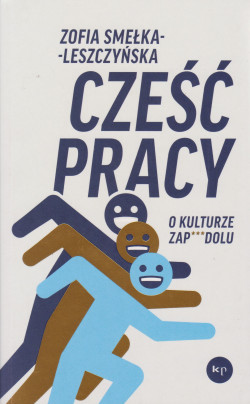 Skan okładki: Cześć pracy : o kulturze zap***dolu