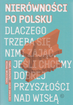 Skan okładki: Nierówności po polsku: dlaczego trzeba się nimi zająć, jeśli chcemy dobrej przyszłości nad Wisłą