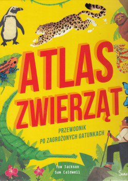 Skan okładki: Atlas zwierząt. Przewodnik po zagrożonych gatunkach