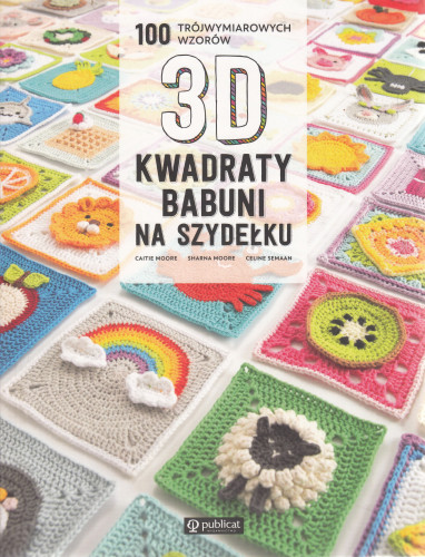 Kwadraty babuni na szydełku : 100 trójwymiarowych wzorów 3D