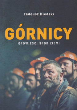 Skan okładki: Górnicy : opowieści spod ziemi