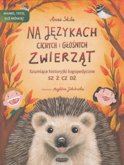 Skan okładki: Na językach cichych i głośnych zwierząt : szumiące historyjki logopedyczne: sz, ż, cz, dż