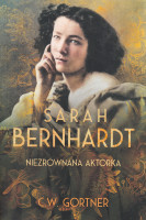 Sarah Bernhardt : niezrównana aktorka