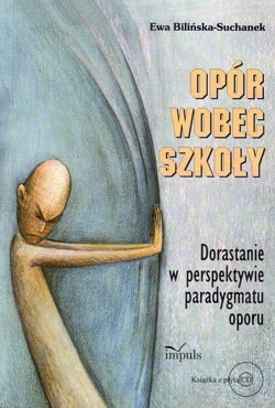 Opór wobec szkoły : dorastanie w perspektywie paradygmatu oporu : studium socjopedagogiczne