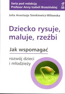 Dziecko rysuje, maluje, rzeźbi : rozwój dzieci i młodzieży