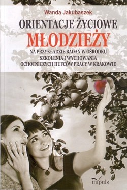 Orientacje życiowe młodzieży na przykładzie badań w Ośrodku Szkolenia i Wychowania Ochotniczych Hufców Pracy w Krakowie