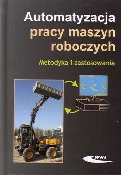 Automatyzacja pracy maszyn roboczych : metodyka i zastosowania