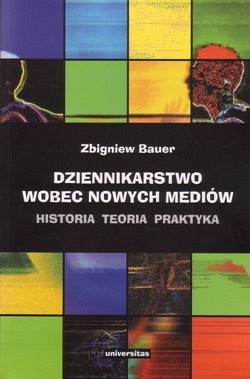 Dziennikarstwo wobec nowych mediów : historia, teoria, praktyka