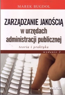 Zarządzanie jakością w urzędach administracji publicznej : teoria i praktyka